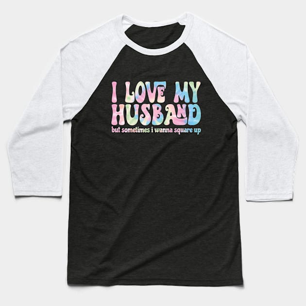 I Love My Husband But Sometimes I Wanna Square Up Baseball T-Shirt by AbstractA